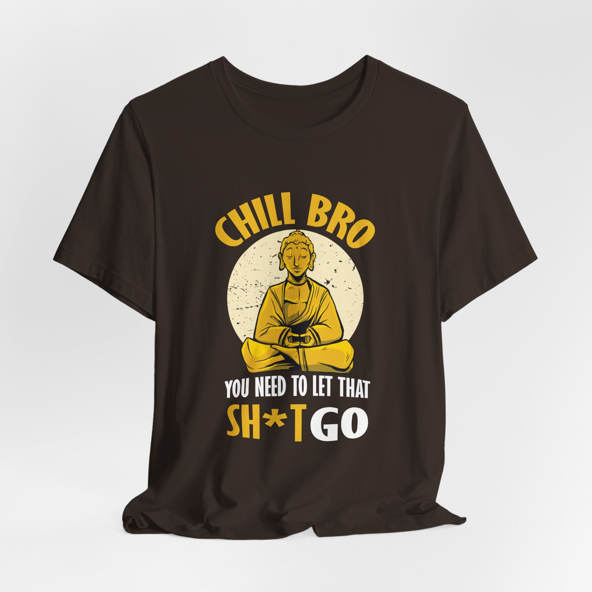 "Chill Bro, ... Let That Sh*t Go" Funny Buddha Tee