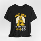"Chill Bro, ... Let That Sh*t Go" Funny Buddha Tee