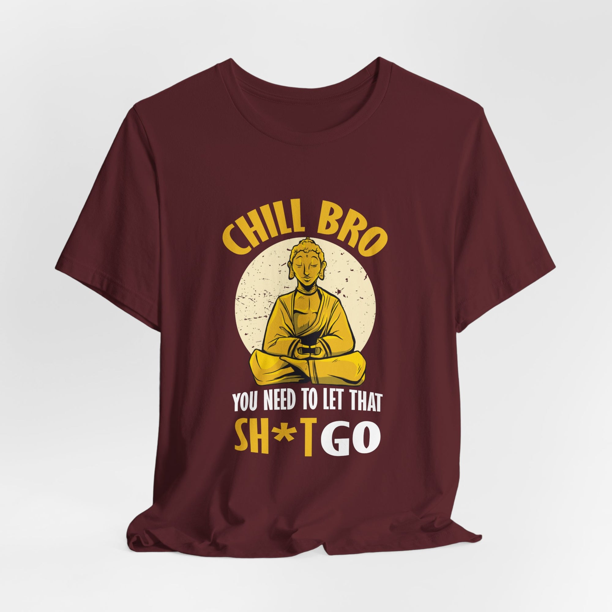 "Chill Bro, ... Let That Sh*t Go" Funny Buddha Tee