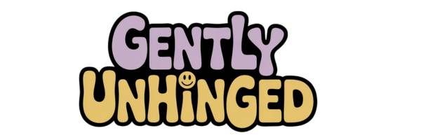 Gently Unhinged